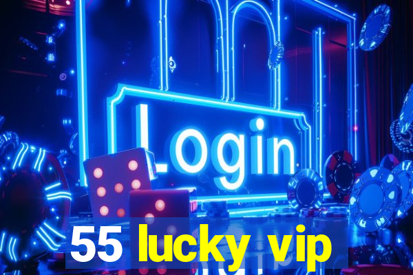 55 lucky vip